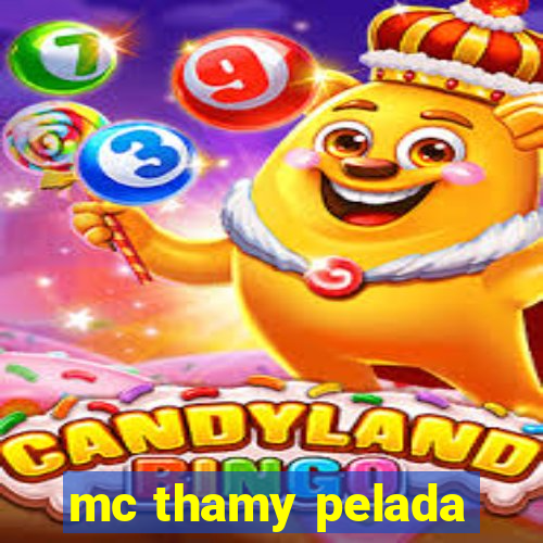 mc thamy pelada